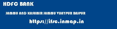 HDFC BANK  JAMMU AND KASHMIR JAMMU VIJAYPUR BAJPUR   ifsc code